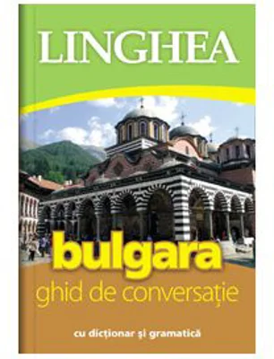 Bulgara. Ghid de conversatie roman-bulgar cu dictionar si gramatica