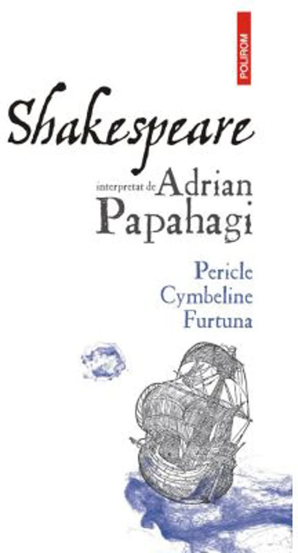Shakespeare interpretat de Adrian Papahagi. Pericle * Cymbeline * Furtuna - Adrian Papahagi