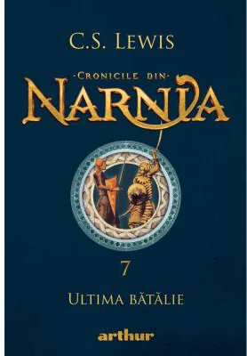 Cronicile din Narnia 7. Ultima batalie - C. S. Lewis