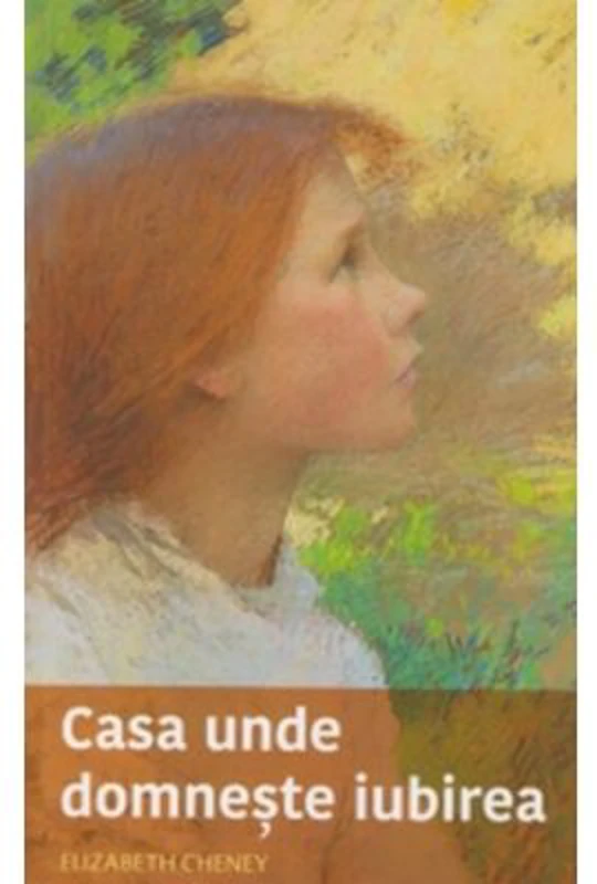 Casa unde domneste iubirea - Elizabeth Cheney
