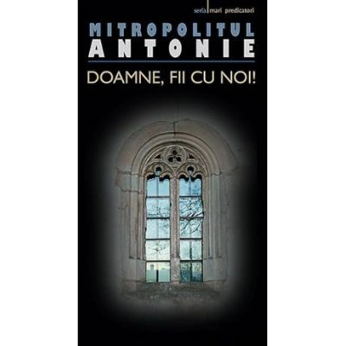 Doamne, fii cu noi! - mitrop. Antonie de Suroj