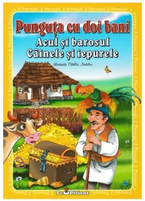 3 povesti: Punguta cu doi bani. Acul si barosul. Cainele si iepurele
