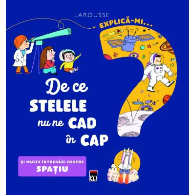 Explica-mi... de ce stelele nu ne cad in cap - Larrousse