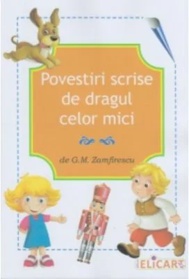 Povestiri scrise de dragul celor mici - G. M. Zamfirescu