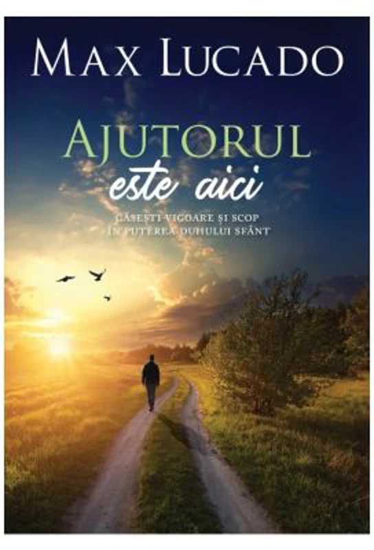 Ajutorul este aici - Max Lucado