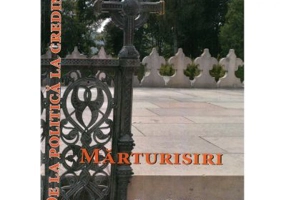 De la politica la credinta. Marturisiri