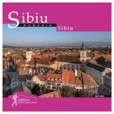 Calator prin tara mea. Sibiu