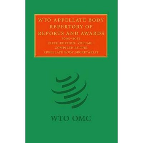 WTO Appellate Body Repertory of Reports and Awards 2 Volume Hardback Set: 1995–2013