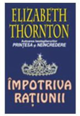 Impotriva ratiunii - Elizabeth Thornton