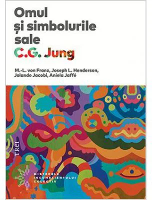 Omul si simbolurile sale - Carl Gustav Jung. Traducere de Mirela Foghianu