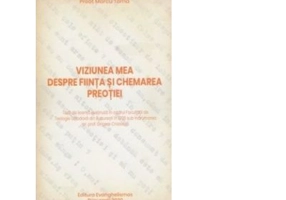 Viziunea mea despre fiinta si chemarea preotiei - Preot Marcu Toma