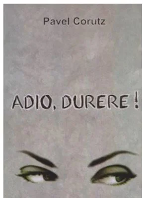 Adio, durere! - Pavel Corutz