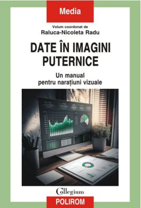 Date in imagini puternice. Un manual pentru naratiuni vizuale - Raluca-Nicoleta Radu