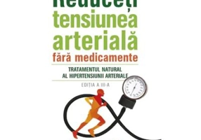 Reduceti tensiunea arteriala fara medicamente. Tratamentul natural al hipertensiunii arteriale