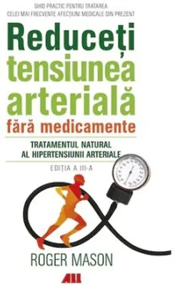 Reduceti tensiunea arteriala fara medicamente. Tratamentul natural al hipertensiunii arteriale