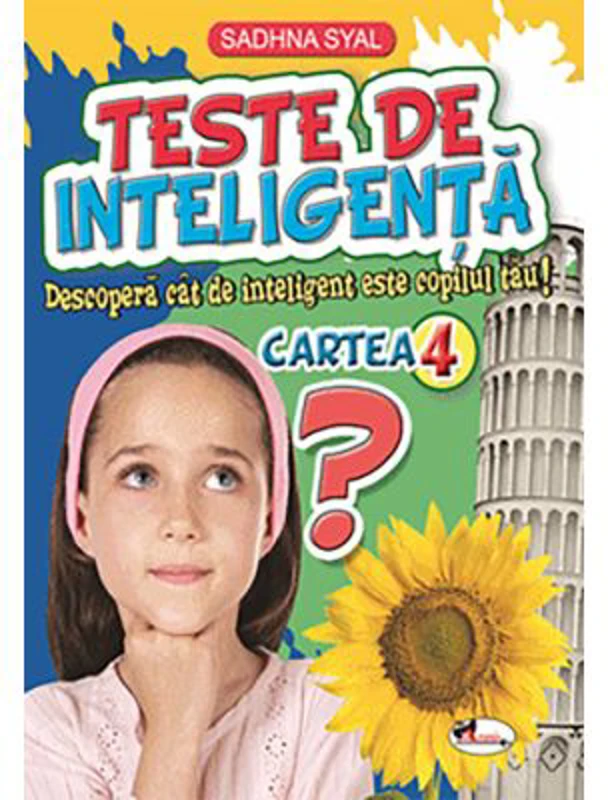 Teste de inteligenta. Descopera cat de inteligent este copilul tau! Cartea 4 - Sadhna Syal