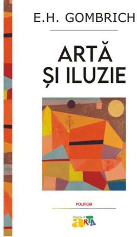 Arta si iluzie. Studiu de psihologie a reprezentarii picturale - E. H. Gombrich