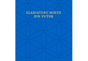 Gladiatorii mintii din viitor