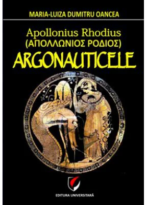 Apollonius Rhodius. Argonauticele - Maria-Luiza Dumitru-Oancea