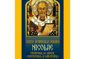 Viata Sfantului Ierarh Nicolae. Facatorul de minuni, ocrotitorul si daruitorul