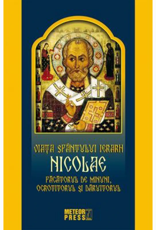 Viata Sfantului Ierarh Nicolae. Facatorul de minuni, ocrotitorul si daruitorul