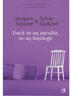 Daca m-as asculta, m-as intelege. Editia a IV-a - Jacques Salome