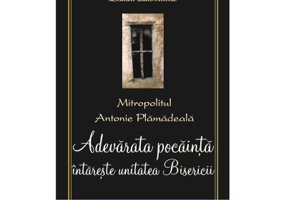 Adevarata pocainta intareste unitatea Bisericii - Mitropolitul Antonie Plamadeala