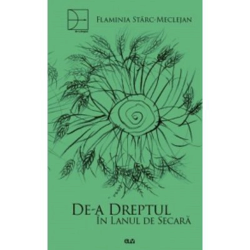 De-a dreptul in lanul de secara - Flaminia Starc-Meclejan
