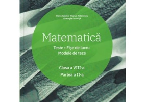 Matematica. Clasa a 8-a. Semestrul 2. Teste. Fise de lucru. Modele de teze
