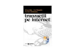 Tranzactii pe internet - Mihaela Belu, Dorel Paraschiv, Ana Maria Comanescu