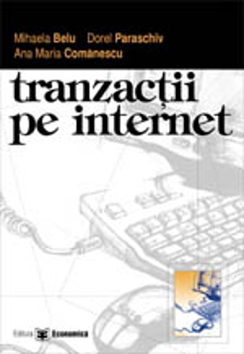 Tranzactii pe internet - Mihaela Belu, Dorel Paraschiv, Ana Maria Comanescu