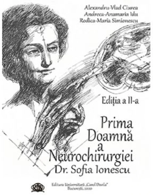 Prima Doamna a Neurochirurgiei Doctor Sofia Ionescu. Editia a 2-a - Alexandru Vlad Ciurea