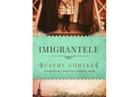 Imigrantele - Cathy Gohlke