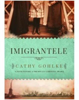 Imigrantele - Cathy Gohlke