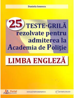 Limba engleza. 25 teste-grila rezolvate pentru admiterea la Academia de Politie - Daniela Ionescu