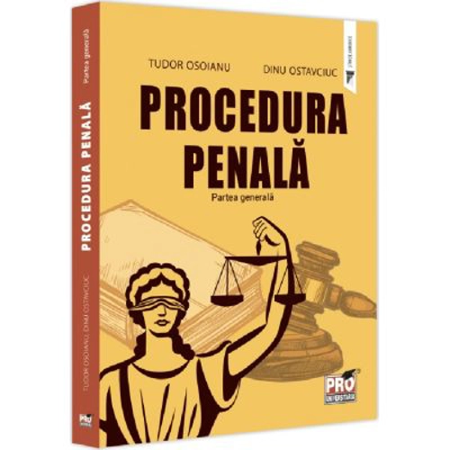 Procedura penala. Partea generala - Dinu Ostavciuc, Tudor Osoianu