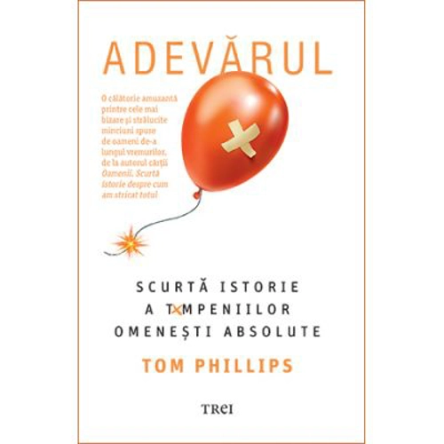 Adevarul. Scurta istorie a tampeniilor omenesti absolute