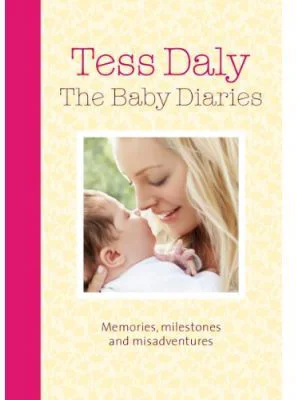 The Baby Diaries. Memories, Milestones and Misadventures - Tess Daly