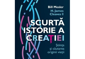 Scurta istorie a creatiei. Stiinta si cautarea originii vietii - Bill Mesler, H. James Cleaves II