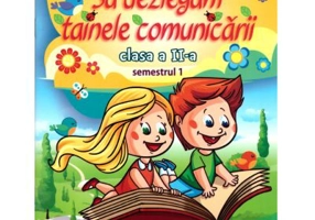 Sa dezlegam tainele comunicarii. Clasa a 2-a Semestrul 1 - Carmen Iordachescu