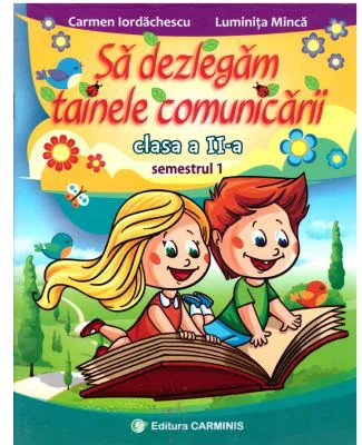 Sa dezlegam tainele comunicarii. Clasa a 2-a Semestrul 1 - Carmen Iordachescu