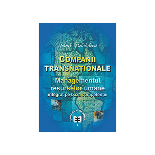 Companii transnationale. Managementul resurselor umane integrat pe baza competentei - Ionut Pandelica