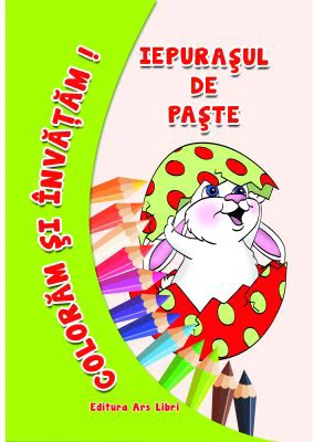 Iepurasul de Paste. Coloram si invatam - Adina Grigore