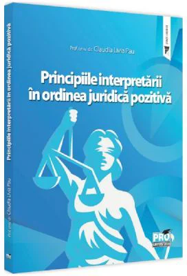 Principiile interpretarii in ordinea juridica pozitiva - Claudia Livia Pau