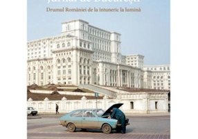 Jurnal de Bucuresti. Drumul Romaniei de la intuneric la lumina