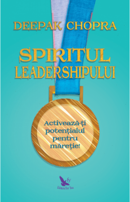 Spiritul leadership-ului - Deepak Chopra