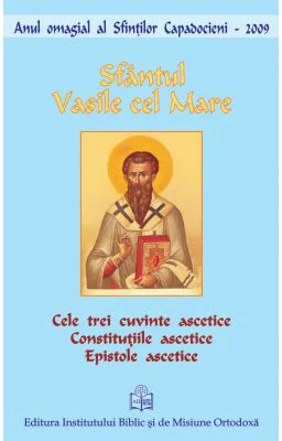 Cele trei cuvinte ascetice. Epistole ascetice - Sfantul Vasile cel Mare