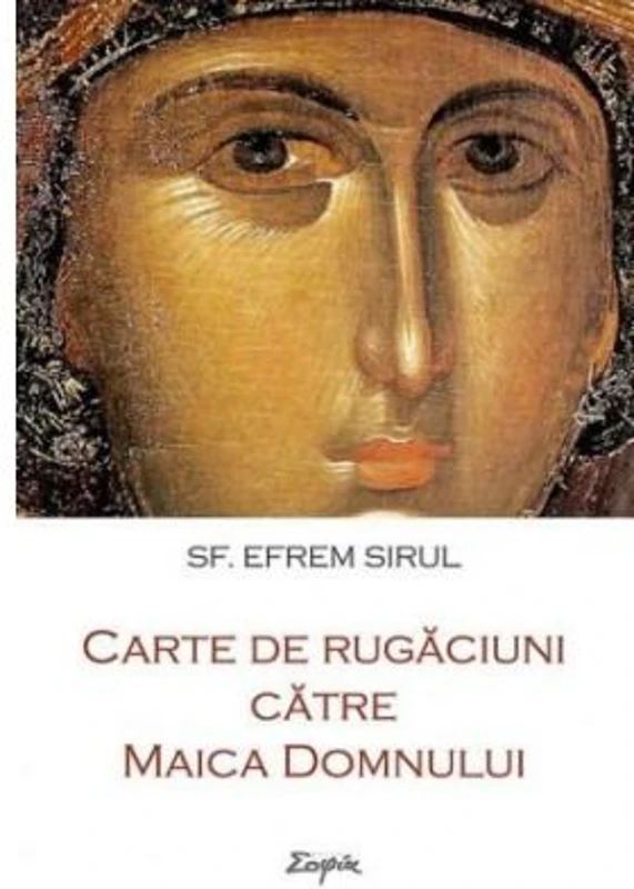Carte de rugaciuni catre Maica Domnului - Sf. Efrem Sirul