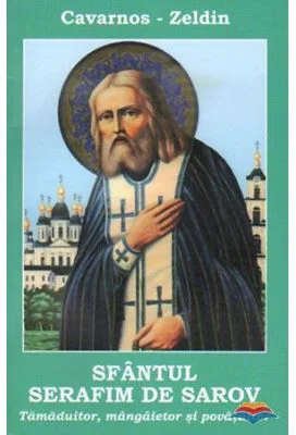 Sfantul Serafim de Sarov. Tamaduitor, mangaietor si povatuitor - Constantine Cavarnos