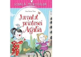 Scoala Printeselor. Jurnalul printesei Agalia - Ana Serna Vara
